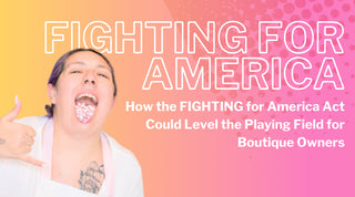 How the FIGHTING for America Act Could Level the Playing Field for Boutique Owners
