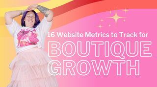 16 Website Metrics to Track for Boutique Growth