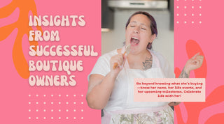 Secrets to Boutique Success: Building Community, Trust, and Value