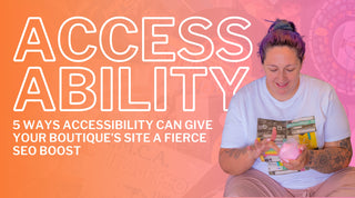 Web Accessibility & SEO: 5 Ways Accessibility Can Give Your Boutique’s Site a Fierce SEO Boost