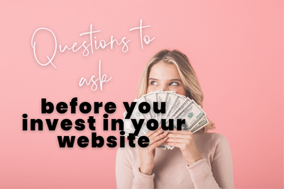 Questions To Ask Before You Invest in Your Website