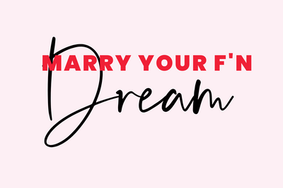 Marry your F*cking Dream