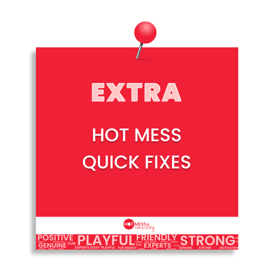 Hot Mess Quick Fixes